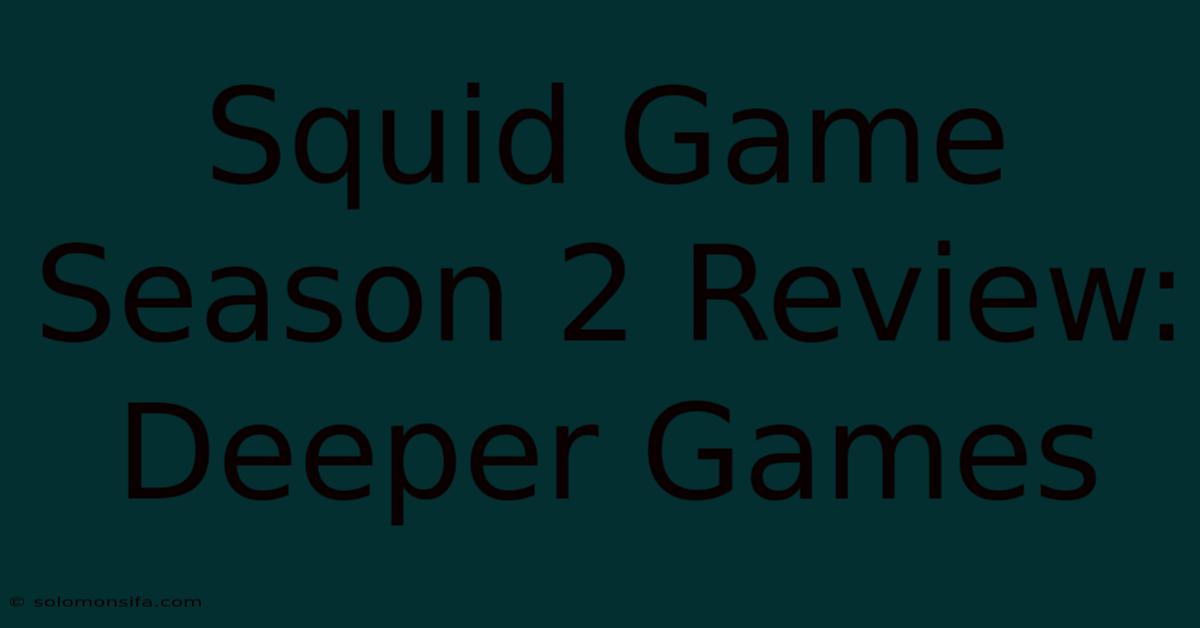 Squid Game Season 2 Review: Deeper Games