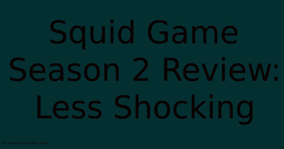 Squid Game Season 2 Review: Less Shocking