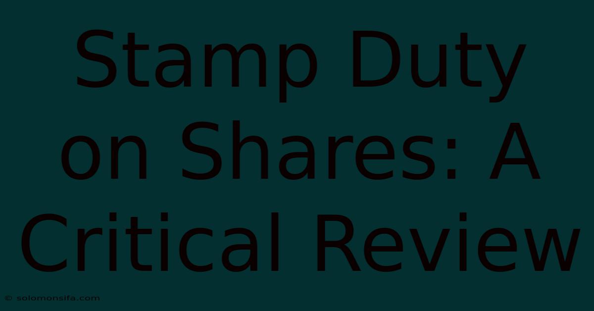 Stamp Duty On Shares: A Critical Review