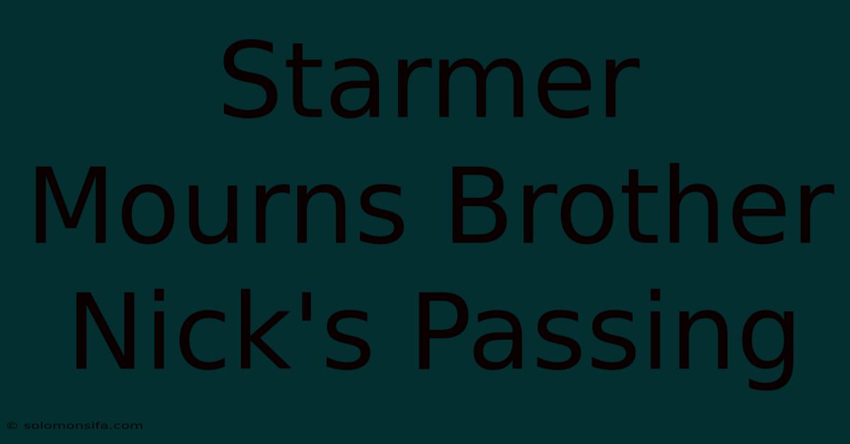 Starmer Mourns Brother Nick's Passing