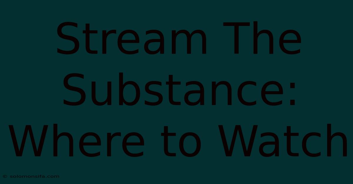 Stream The Substance: Where To Watch