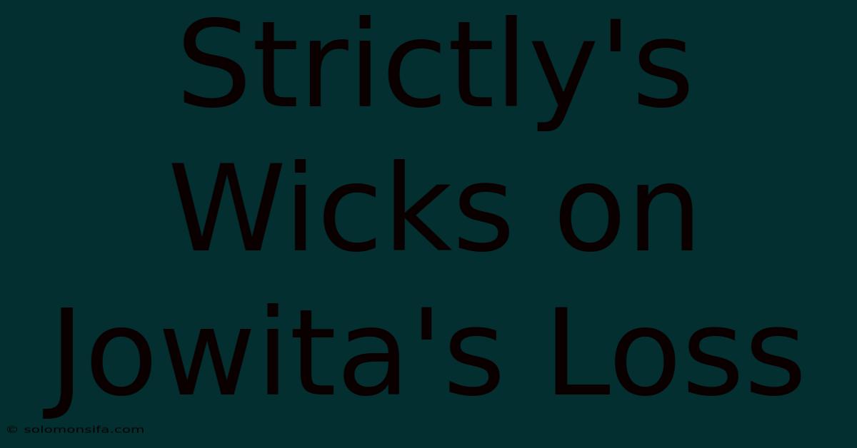 Strictly's Wicks On Jowita's Loss