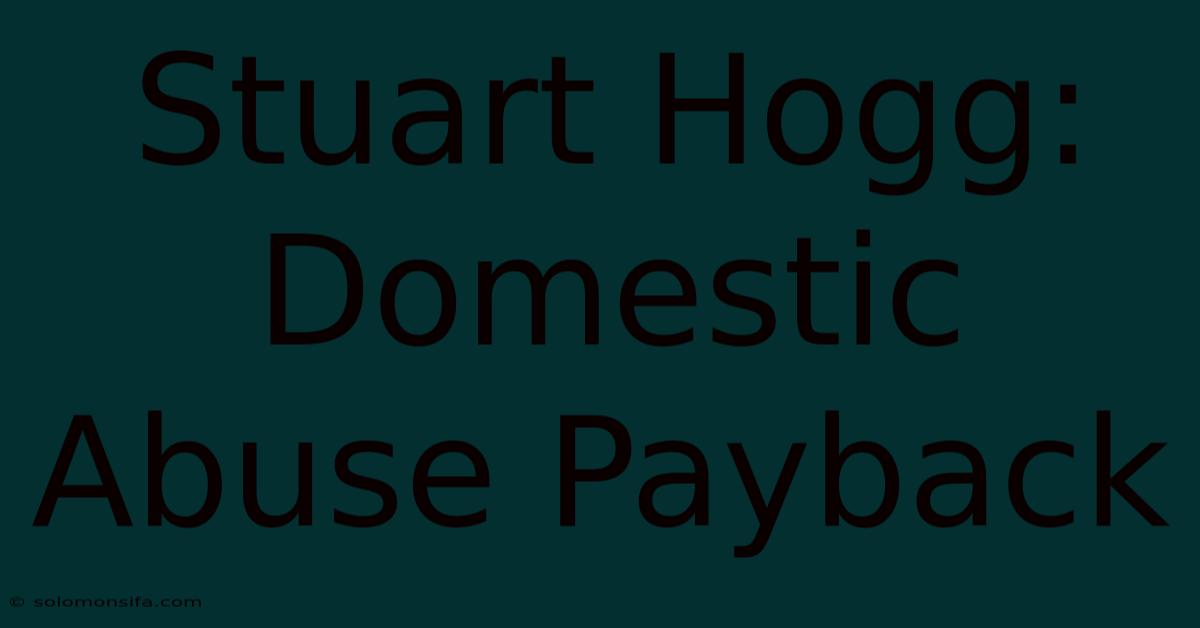 Stuart Hogg: Domestic Abuse Payback