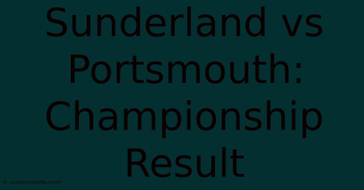 Sunderland Vs Portsmouth: Championship Result