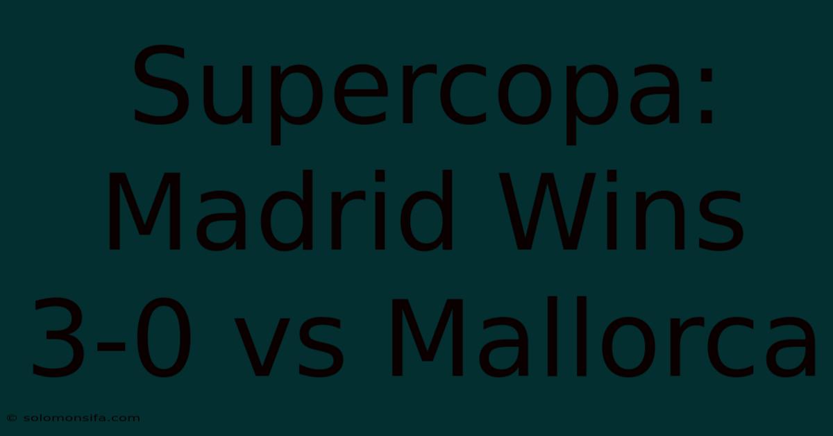 Supercopa: Madrid Wins 3-0 Vs Mallorca