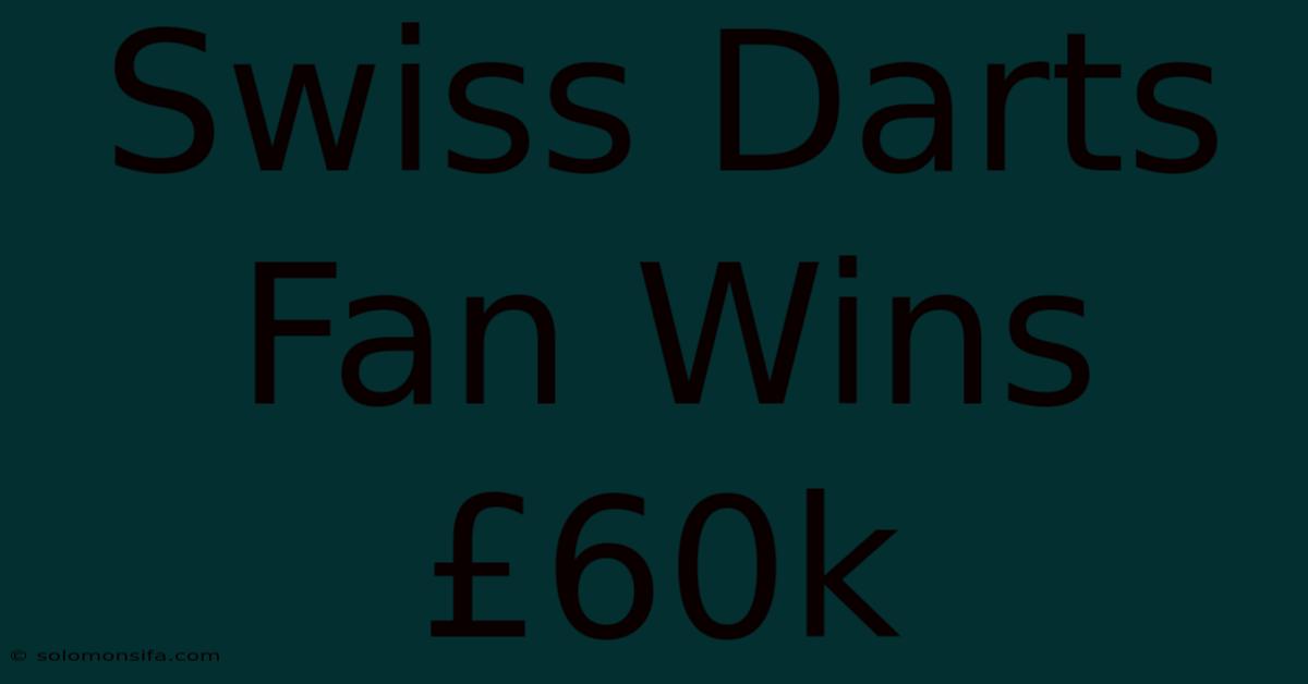 Swiss Darts Fan Wins £60k