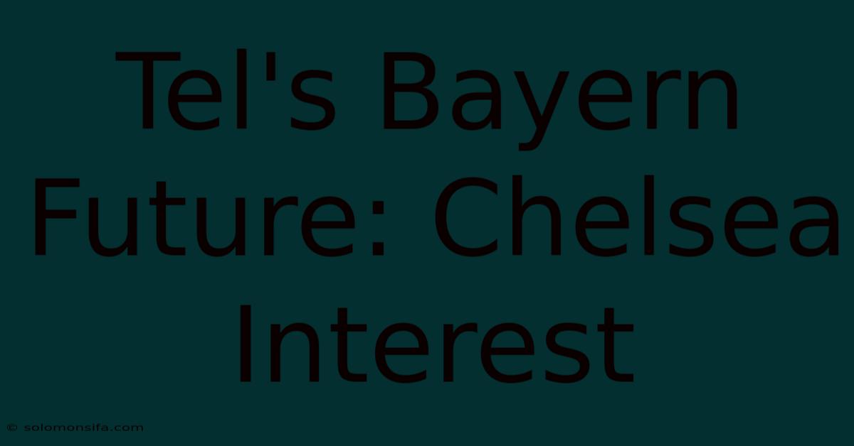 Tel's Bayern Future: Chelsea Interest