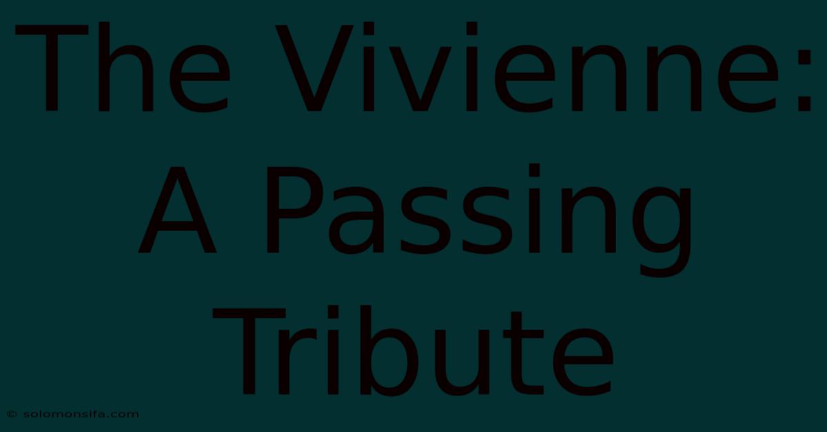 The Vivienne: A Passing Tribute