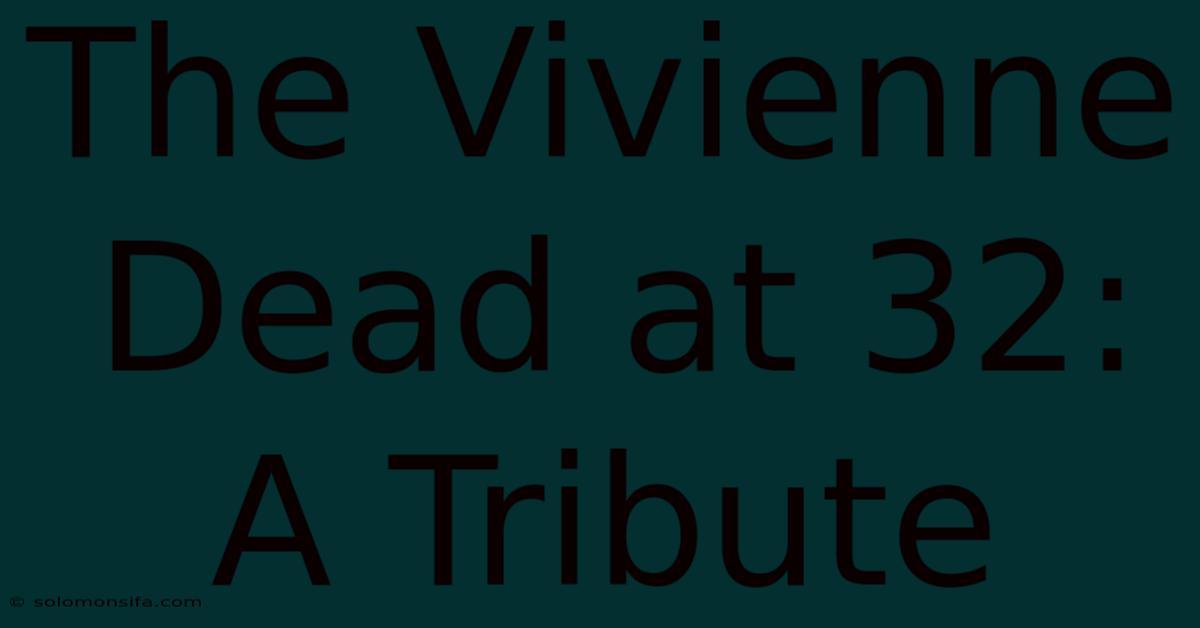 The Vivienne Dead At 32: A Tribute