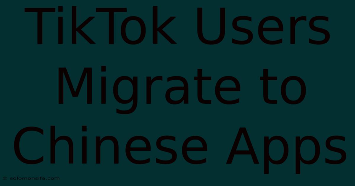 TikTok Users Migrate To Chinese Apps