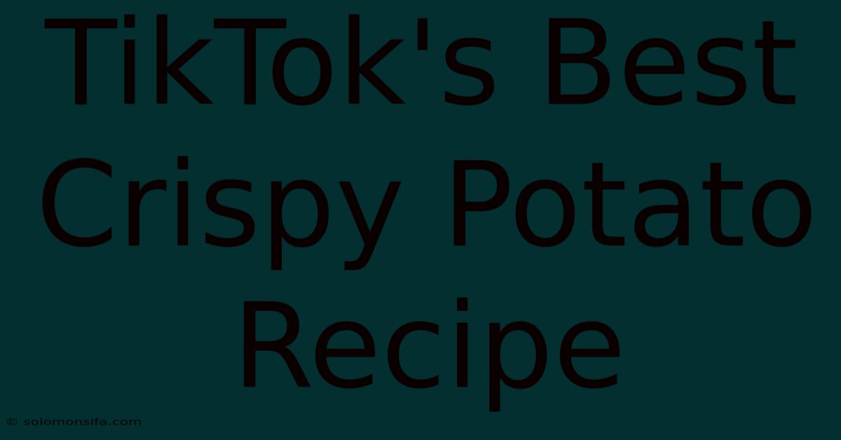 TikTok's Best Crispy Potato Recipe