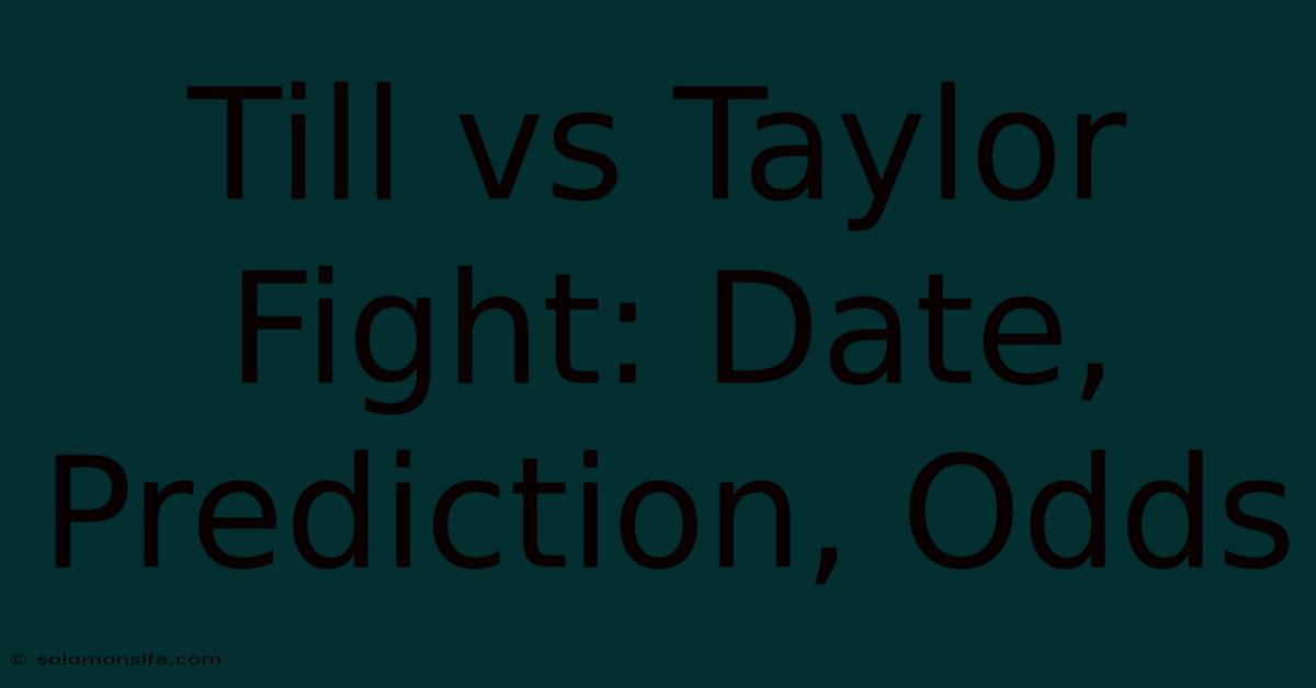 Till Vs Taylor Fight: Date, Prediction, Odds