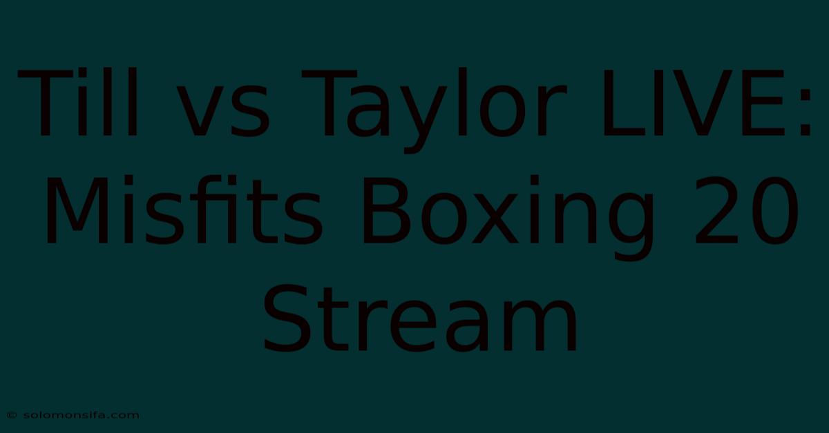 Till Vs Taylor LIVE: Misfits Boxing 20 Stream