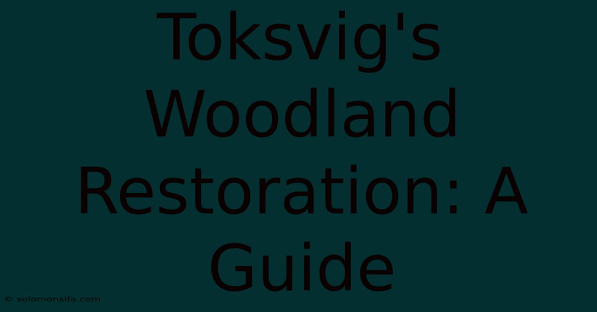 Toksvig's Woodland Restoration: A Guide