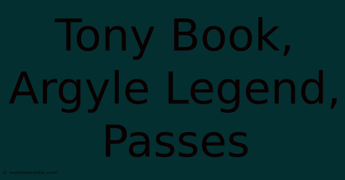 Tony Book, Argyle Legend, Passes