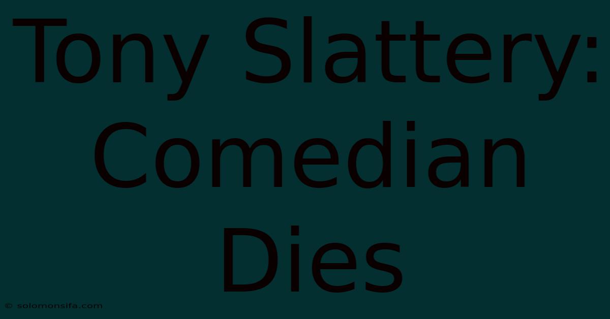 Tony Slattery: Comedian Dies