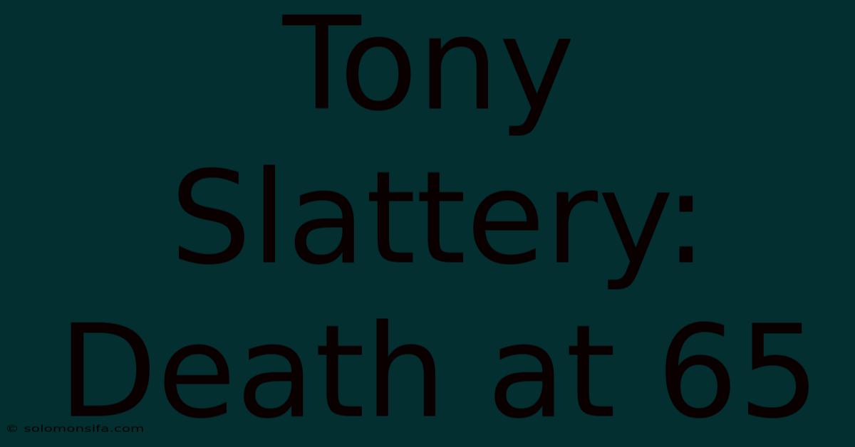 Tony Slattery: Death At 65