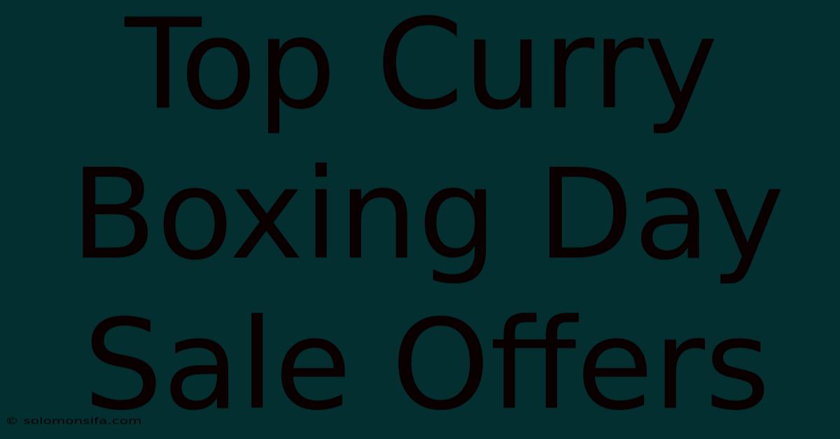 Top Curry Boxing Day Sale Offers