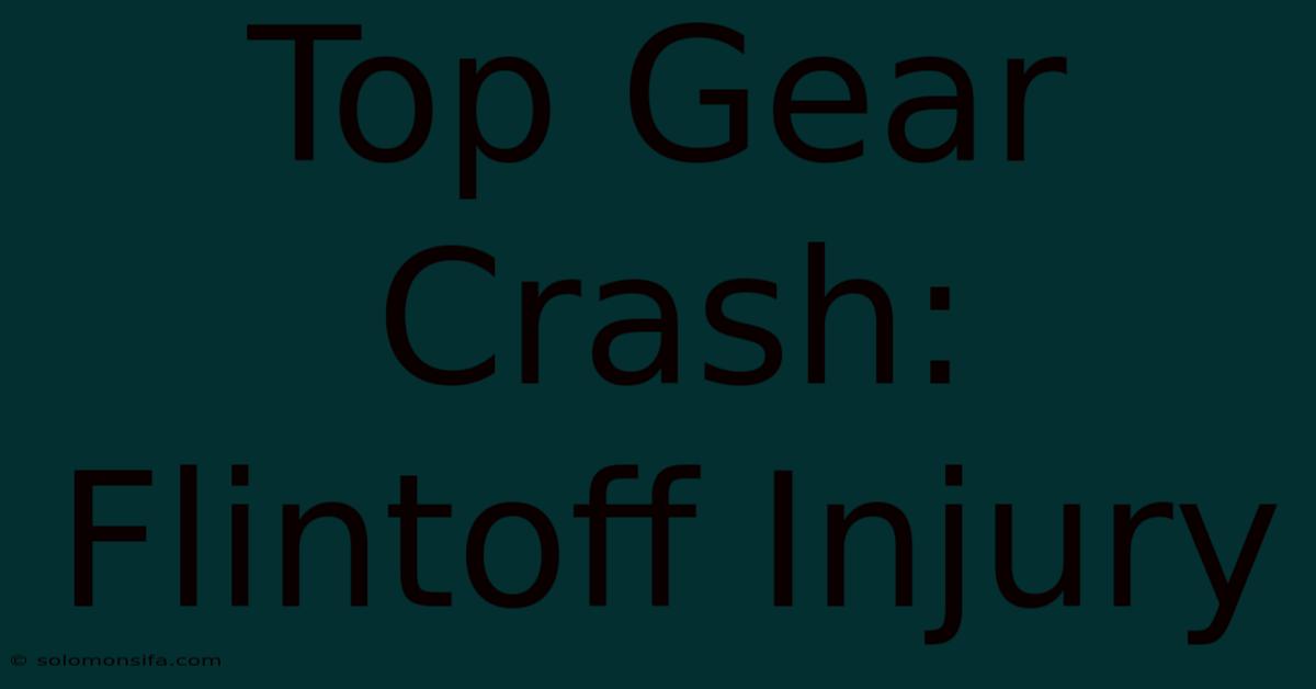 Top Gear Crash: Flintoff Injury