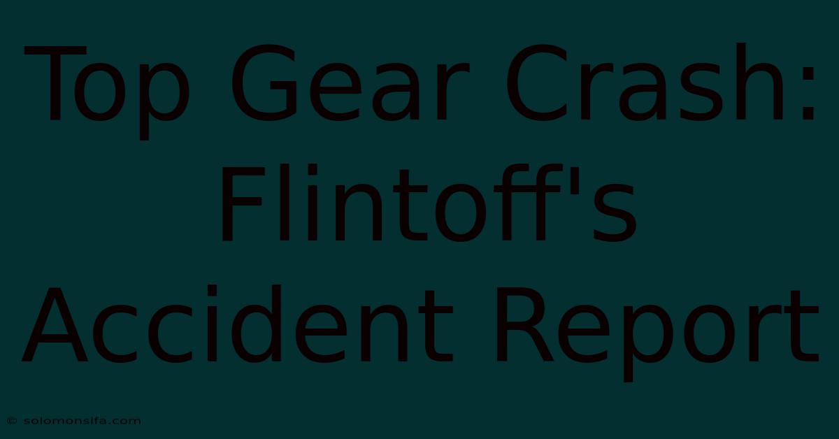 Top Gear Crash: Flintoff's Accident Report