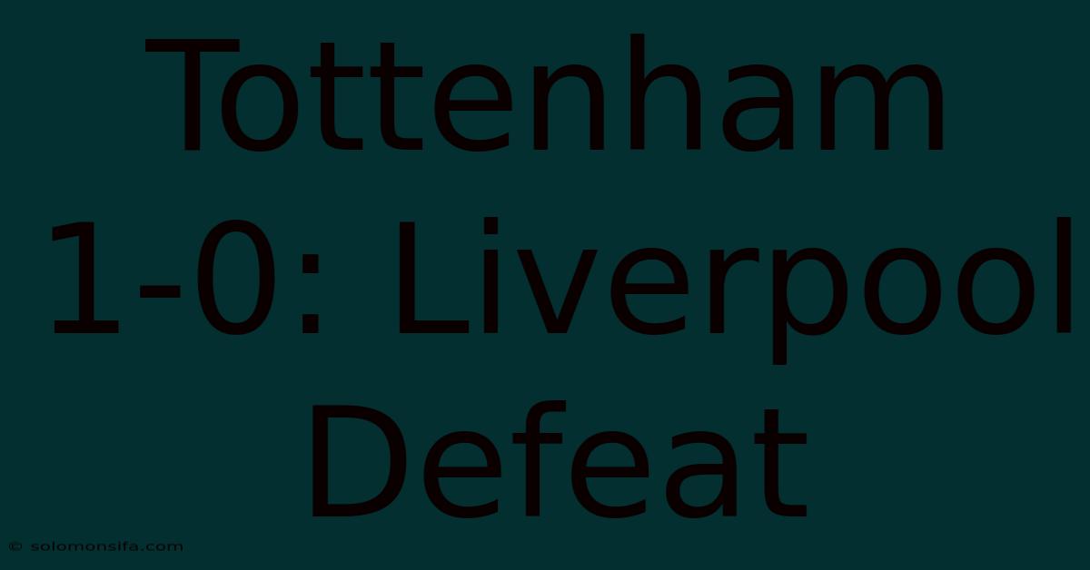 Tottenham 1-0: Liverpool Defeat