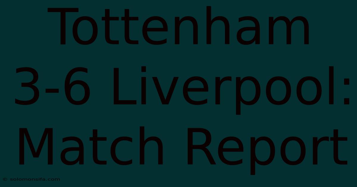 Tottenham 3-6 Liverpool: Match Report