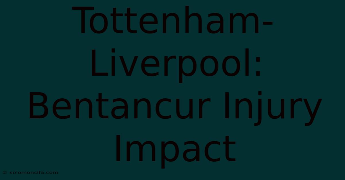 Tottenham-Liverpool: Bentancur Injury Impact