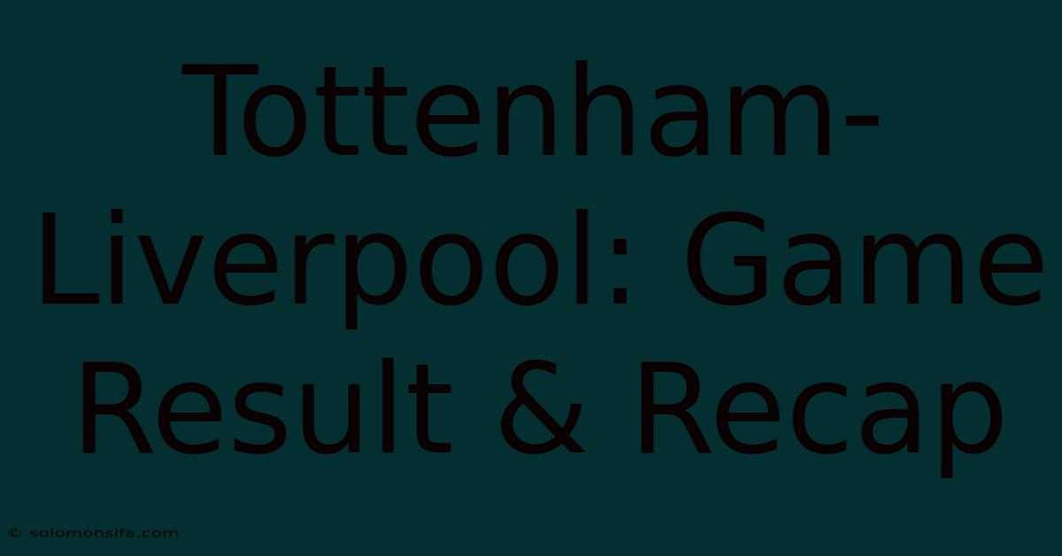 Tottenham-Liverpool: Game Result & Recap