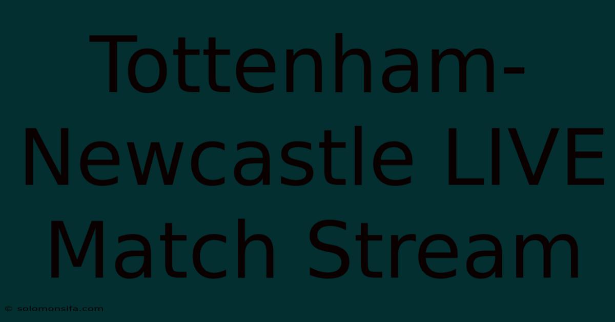 Tottenham-Newcastle LIVE Match Stream