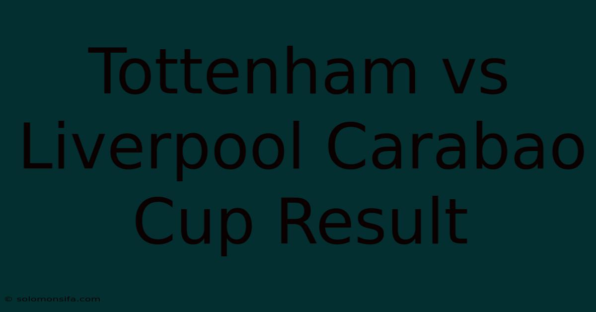 Tottenham Vs Liverpool Carabao Cup Result