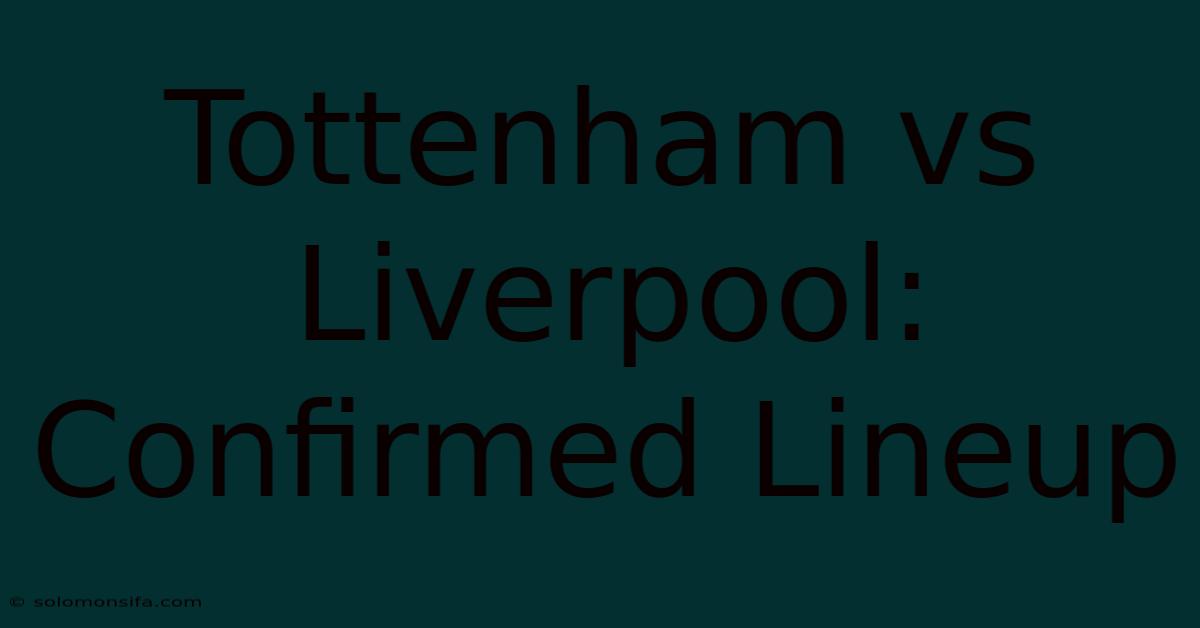 Tottenham Vs Liverpool: Confirmed Lineup