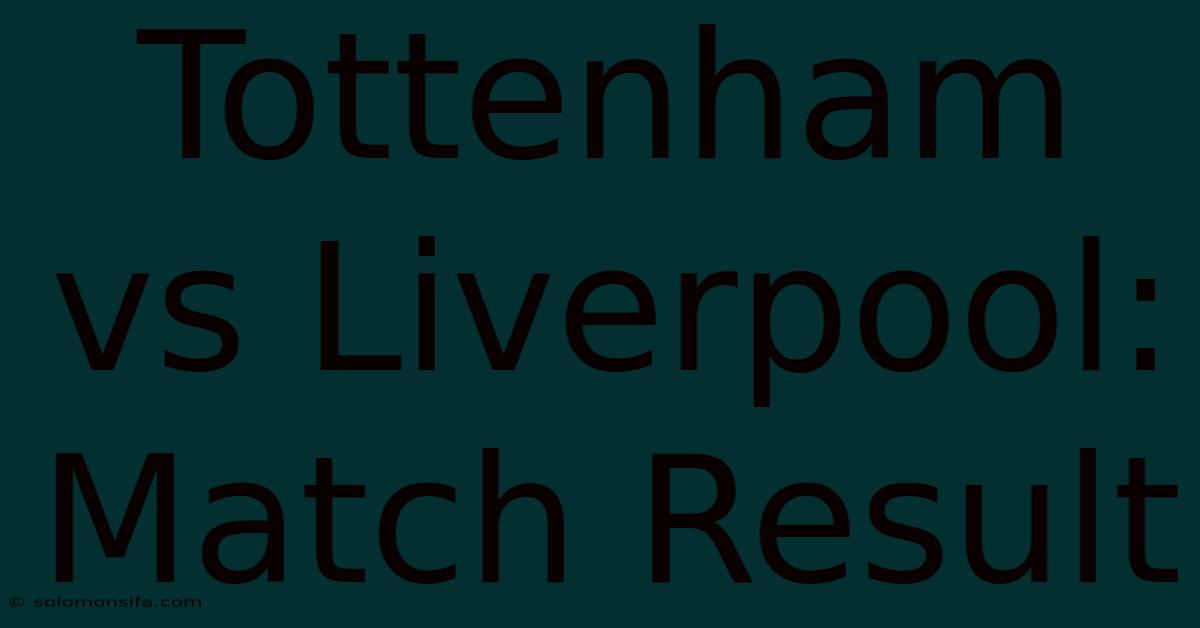 Tottenham Vs Liverpool: Match Result