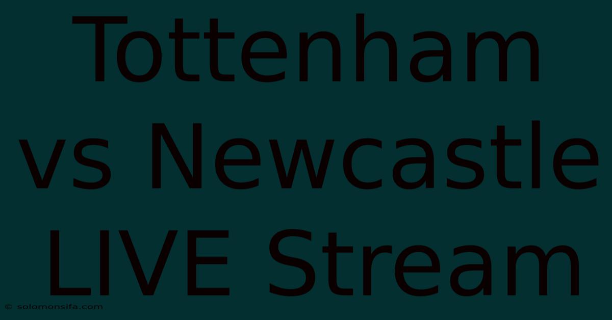 Tottenham Vs Newcastle LIVE Stream