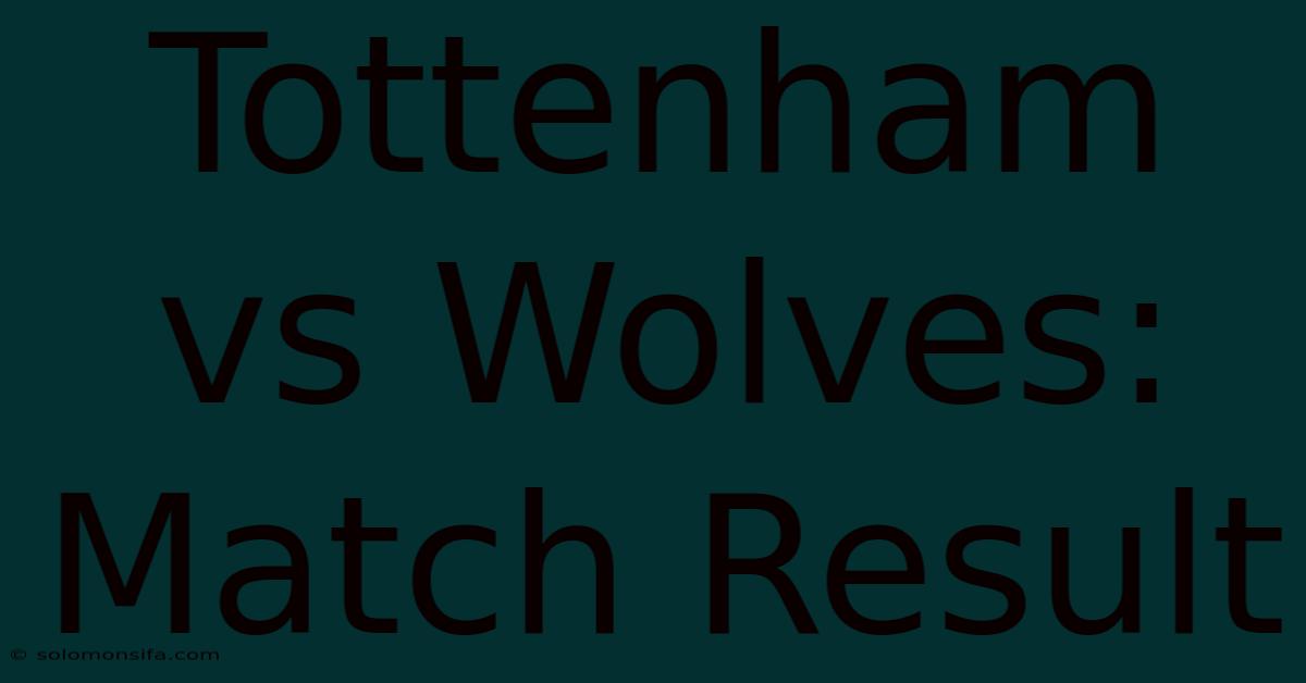 Tottenham Vs Wolves: Match Result