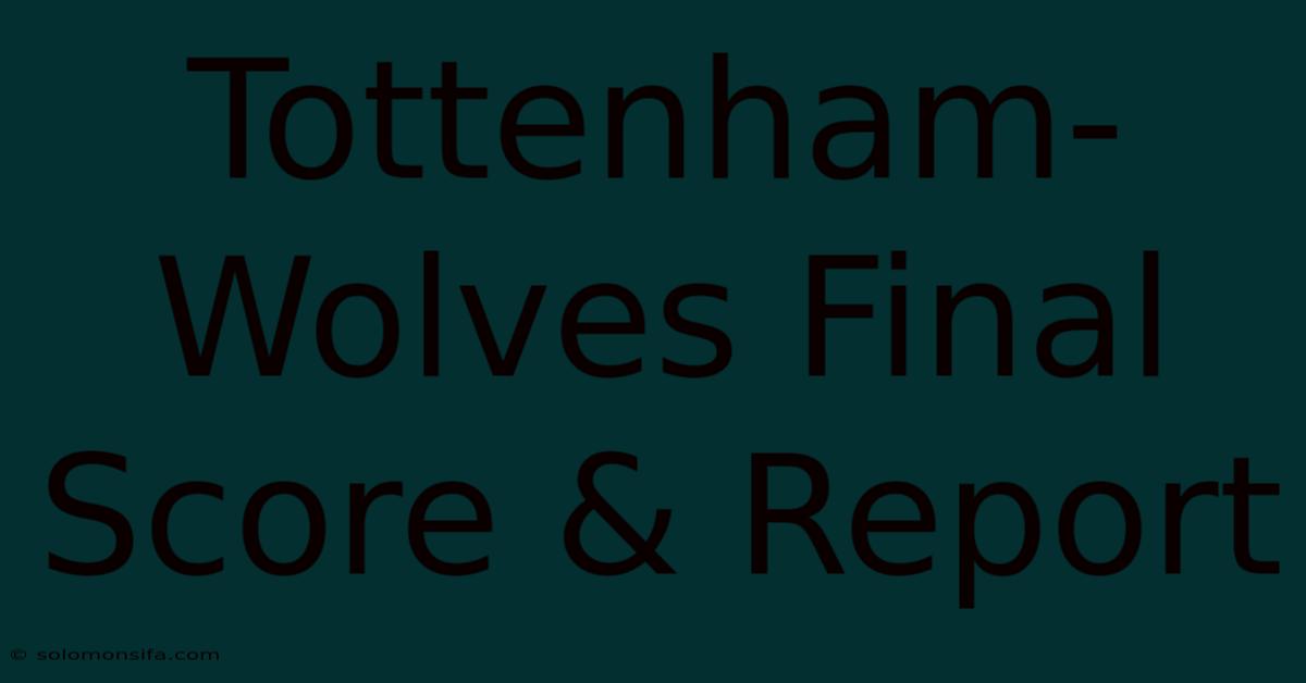 Tottenham-Wolves Final Score & Report