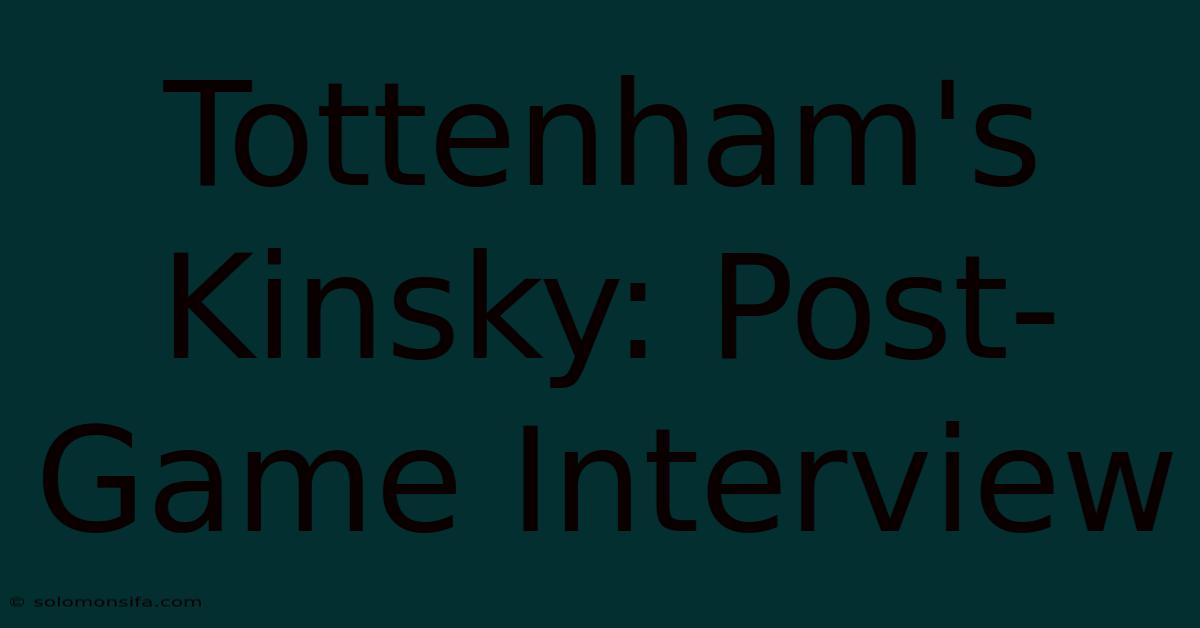 Tottenham's Kinsky: Post-Game Interview