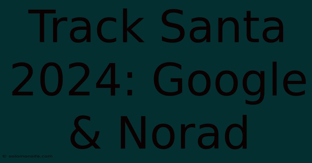 Track Santa 2024: Google & Norad