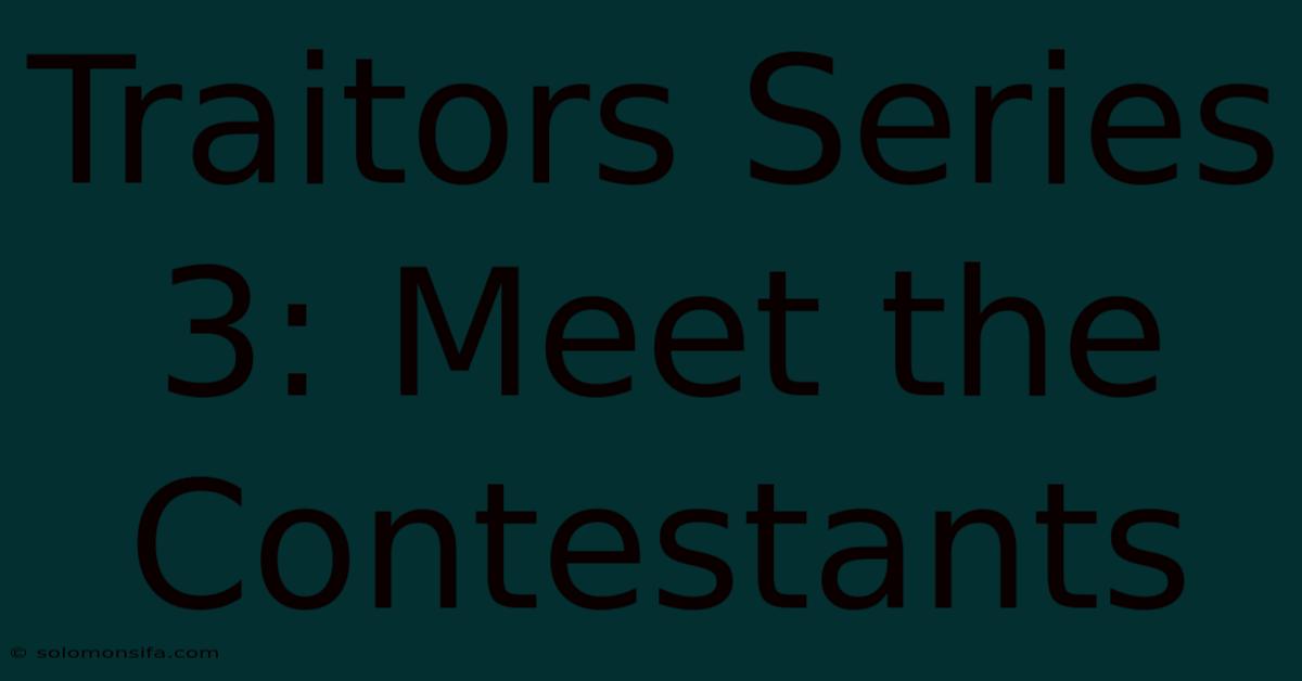 Traitors Series 3: Meet The Contestants