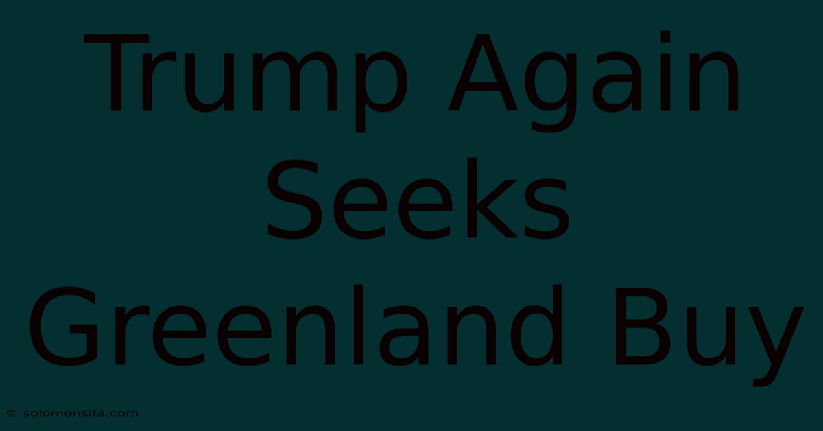 Trump Again Seeks Greenland Buy