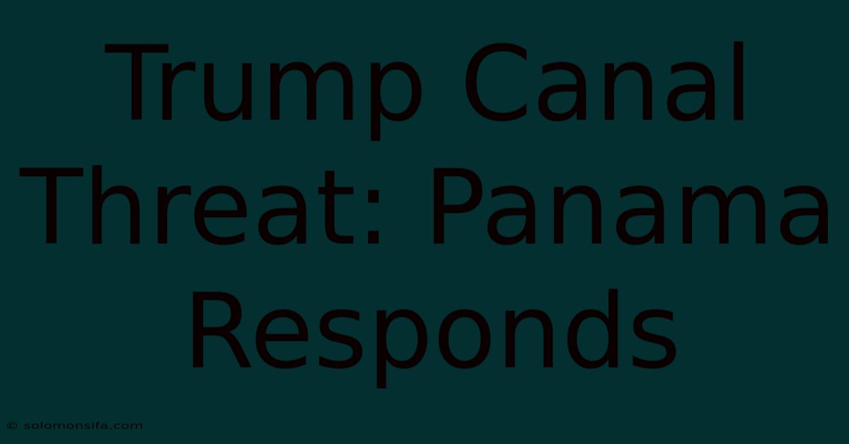 Trump Canal Threat: Panama Responds