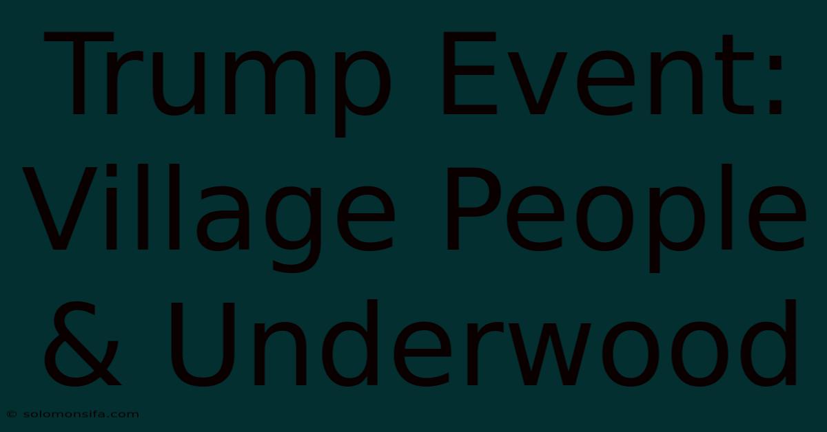 Trump Event: Village People & Underwood