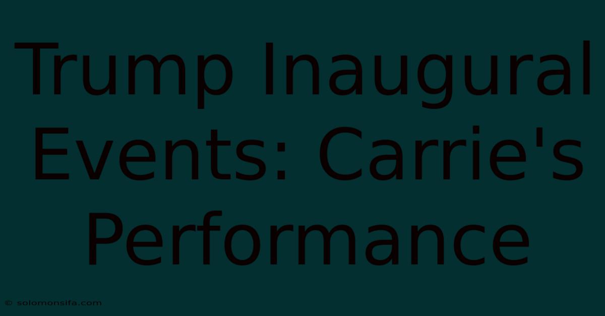 Trump Inaugural Events: Carrie's Performance