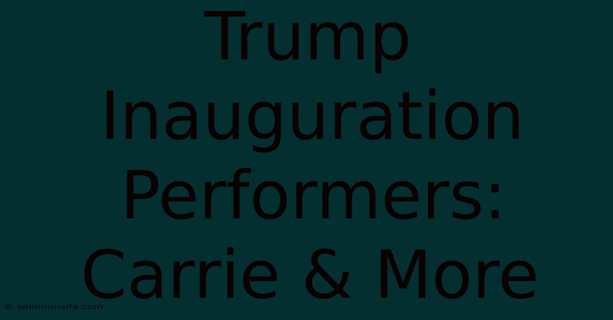 Trump Inauguration Performers: Carrie & More