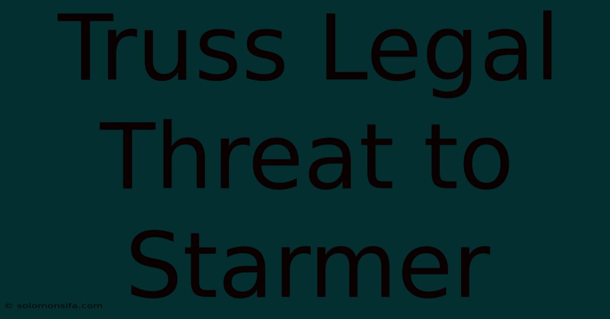 Truss Legal Threat To Starmer