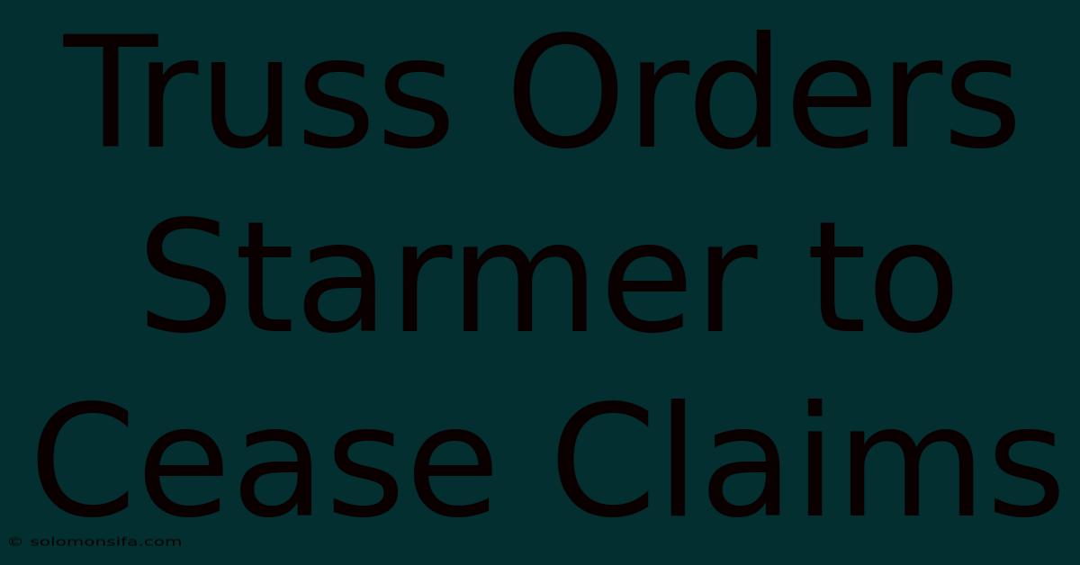 Truss Orders Starmer To Cease Claims