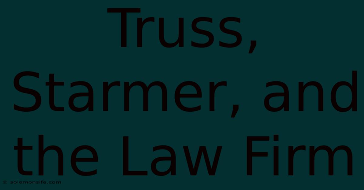 Truss, Starmer, And The Law Firm