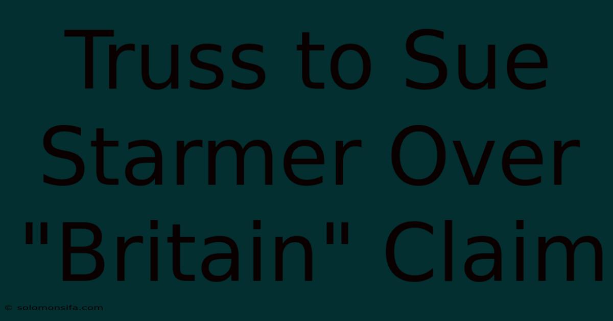 Truss To Sue Starmer Over 