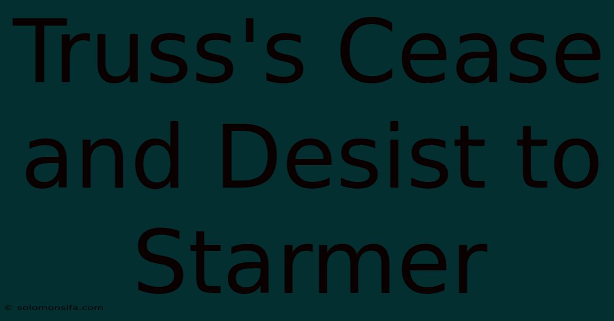 Truss's Cease And Desist To Starmer