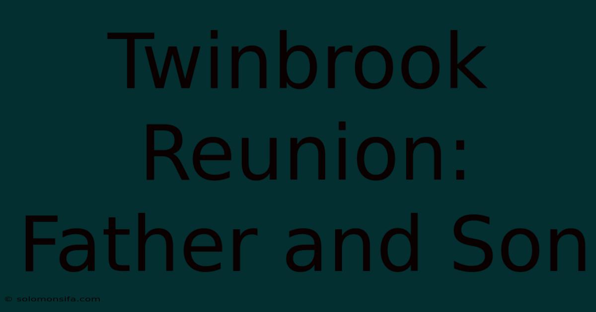 Twinbrook Reunion: Father And Son