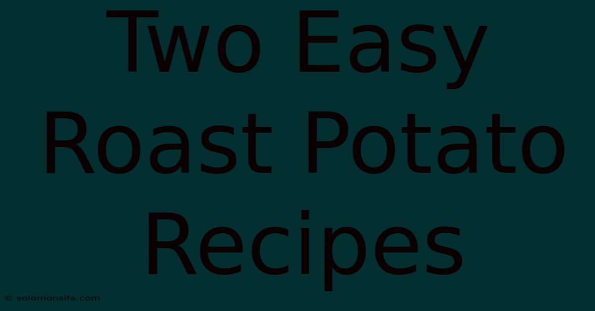 Two Easy Roast Potato Recipes